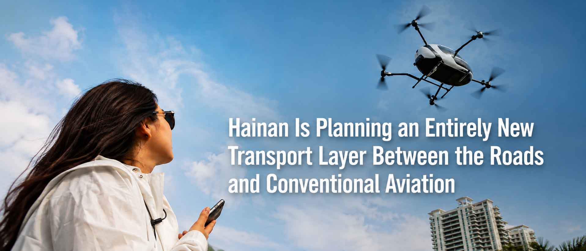 Hainan Is Planning an Entirely New Transport Layer Between the Roads and Conventional Aviation - TropicalHainan.com